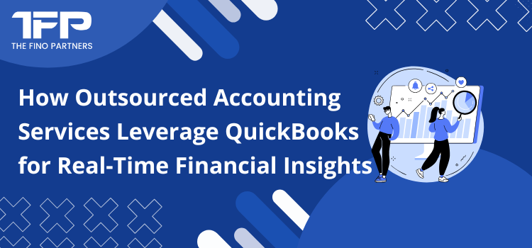 How Outsourced Accounting Services Leverage QuickBooks for Real-Time Financial Insights